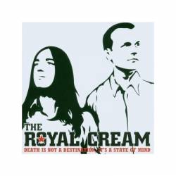 The Royal Cream : Death Is Not a Destination, It’s a State of Mind